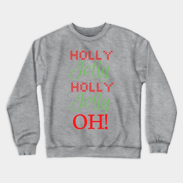 Holly Jolly Oh! Crewneck Sweatshirt by tesiamarieart